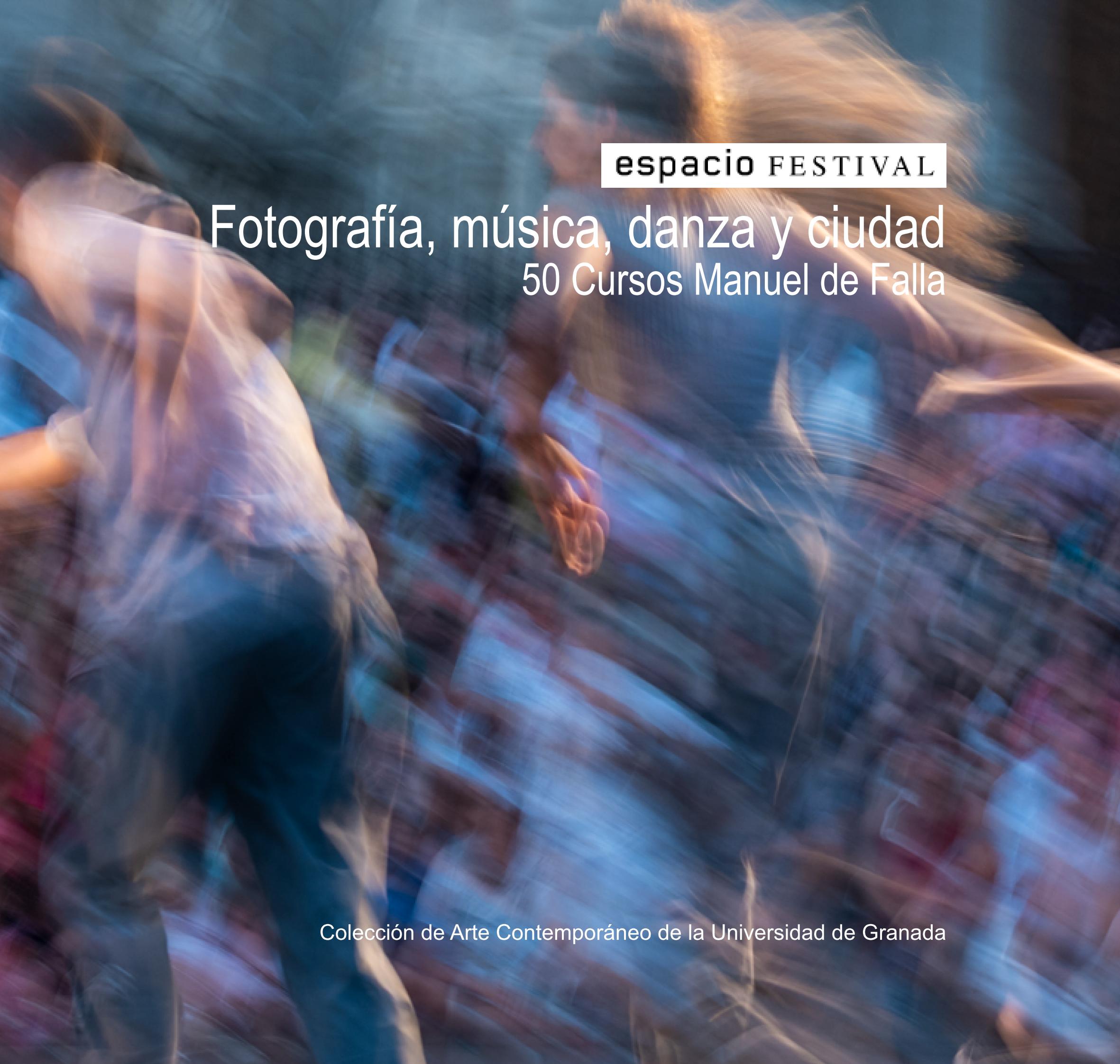 Imagen de portada de Espacio festival. Fotografía, música, danza y ciudad (50 Cursos Manuel de Falla)